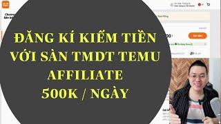 ĐĂNG KÍ KIẾM TIỀN VỚI SÀN TMDT TEMU AFFILIATE