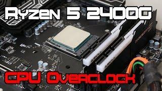 CPU Overclocking the Ryzen 5 2400G
