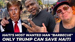 EXCLUSIVE INTERVIEW: Haiti's Barbecue Said Donald Trump Will Free Haiti, Chris Must List & Barbecue