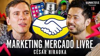 Desmarketize com João Branco | CESAR HIRAOKA CMO do MERCADO LIVRE Ep. #18