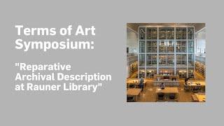 Terms of Art Symposium: "Reparative Archival Description at Rauner Library"