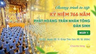  [TRỰC TIẾP] Ngày 1 - Tu tập kỷ niệm 766 năm Phật hoàng Trần Nhân Tông đản sinh | Ngày 05/11/GT