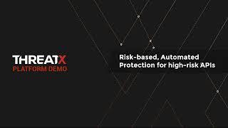 Risk-based, Automated Protection for High Risk APIs - ThreatX Demo