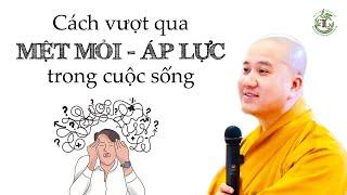 Nên làm gì khi cuộc sống quá MỆT MỎI và ÁP LỰC - Thầy Thích Pháp Hòa (quá sâu sắc)