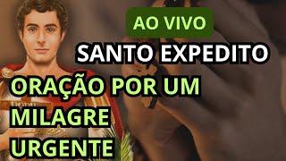 Ao vivo - SANTO EXPEDITO - Estou aflito(a) preciso de uma resolução urgente. (Oração da Urgência)