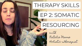 Therapy Skills Ep 2: Somatic Resourcing 