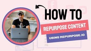 How to Repurpose Content Using a Content Repurposing Tool  Repurpose.io