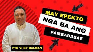 MAY EPEKTO NGA BA ANG PAMBABABAE | PTR VHEY GALMAN