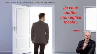 je veux quitter mon église locale !  partie 1, culte 10.11.2024 pasteur Laurent Méthais