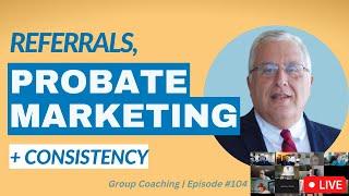 Real Estate cold calling consistency, attorney referrals, and marketing strategy for probate leads