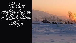 A Slow Winter’s Day in a Rural Bulgarian Village - Escape to a Simpler Place and Time