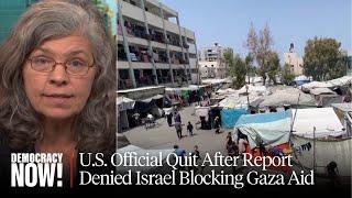 "I Was Shocked": Meet the State Dept. Official Who Quit After Report Denies Israel Blocking Gaza Aid