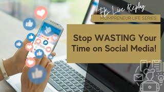 Stop WASTING Your Time on Social Meida!