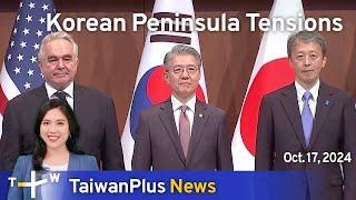 Korean Peninsula Tensions, TaiwanPlus News – News at 18:00, October 17, 2024 | TaiwanPlus News