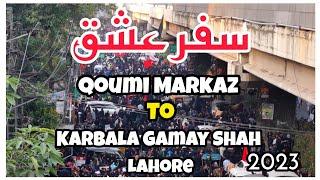 Mishi 2023 Lahore |Qoumi Markaz To Karbala Gamay Shah |20 Safar 2023 |Chehlum Imam Hussain as 