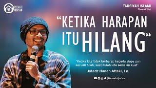 Tausiyah Islami Penyejuk Hati : Ketika Harapan Itu Hilang - Ustadz Hanan Attaki, Lc.