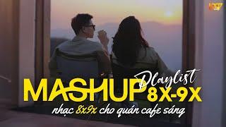 Mashup Nhạc 8x9x Dành Cho Quán Cafe Sáng | Nhạc Mashup 8x9x Đời Đầu Cực Chill - Mashup Ballad 8x9x