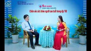 Tọa đàm: Chăm sóc sức khỏe người cao tuổi dịp Tết