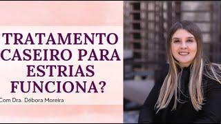 Tratamento Caseiro para Estrias Funciona? | Dra. Débora Moreira