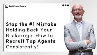 Stop the #1 Mistake Holding Back Your Brokerage: How to Recruit Top Agents Consistently!