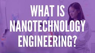 What is Nanotechnology Engineering?