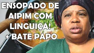 Ensopado de aipim com linguiça calabresa! + Bate papo com vocês .