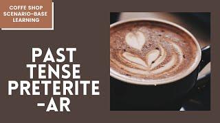 Spanish Preterite Tense -ar Verbs ||  Learn how to conjugate -ar Verbs and use them in a Coffee Shop