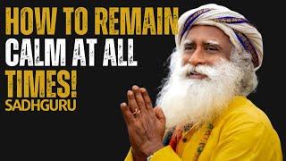 HOW TO REMAIN CALM AT ALL TIMES! Sadhguru's Message To The Listener's