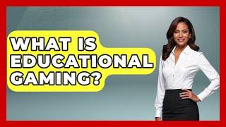 What Is Educational Gaming? - Aspiring Teacher Guide