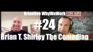 #24 Brian T  Shirley   Comedian BrianVee Whywework