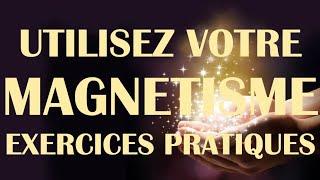 Utilisez votre MAGNÉTISME | Exercices pratiques