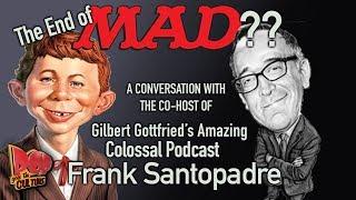 Frank Santopadre remembers MAD Magazine (co-host of Gilbert Gottfried's Amazing Colossal Podcast)