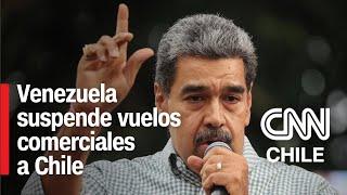 Venezuela suspende vuelos comerciales a Chile: El trasfondo de la decisión del gobierno de Maduro