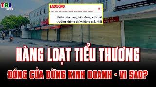 Tiểu thương đóng cửa hàng  dừng kinh doanh - Vì sao? | TBL News