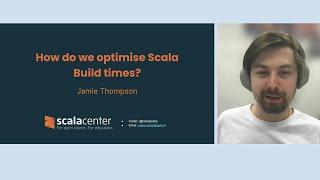 How do we optimise Scala build times? by James Thompson