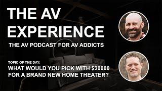 The AV Experience - What would you pick with $20000 to build a brand new home theater?