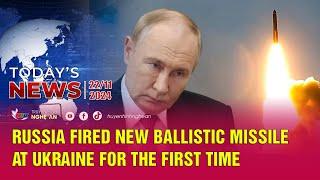 Today's News - 22/11/2024: Russia fired new ballistic missile at Ukraine for the first time