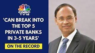 Eye Expansion In Maharashtra, Tamil Nadu: Federal Bank MD & CEO KVS Manian | CNBC TV18