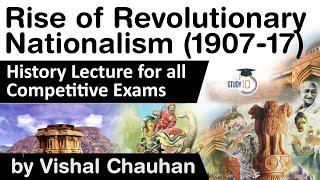 History of Rise Of Revolutionary - Nationalism (1907-17) - History lecture for all competitive exams