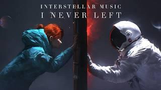 I Never Left You - Timeless Interstellar Ambient Music