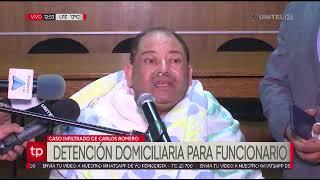Detención domiciliaria para funcionario, supuesto infiltrado de Carlos Romero