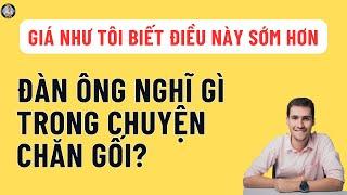 Đàn Ông Nghĩ gì trong chuyện chăn gối. Câu trả lời nằm ở đây!