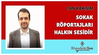 CAN KAKIŞIM -"SOKAK RÖPORTAJLARI HALKIN SESİDİR" * Köşe Yazısı Dinle *