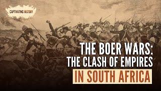 The Boer Wars: The Clash of Empires in South Africa