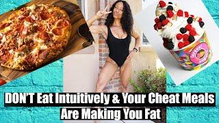 DON'T Intuitively Eat| Your Cheat Meals are Making You FAT