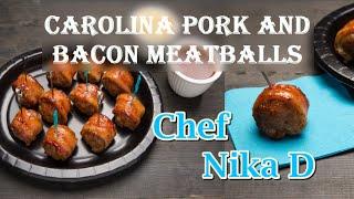 Carolina Pork And Bacon Meatballs Recipe  - Chef Nika D