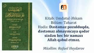 Dəstəmaz pozulduqda, dəstəmaz almayıncaya qədər sizdən hec bir namazı Allah qəbul etməz