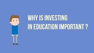 Why is investing in education important ?