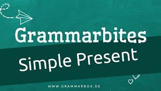 Grammarbites - Simple Present - die einfache Gegenwart