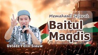 "MEMAHAMI SEJARAH BAITUL MAQDIS" - Ustadz Felix Siauw.